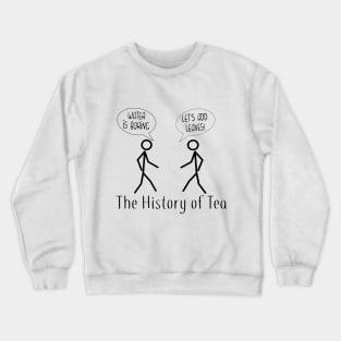 The History of Tea, funny stick figure tea joke Crewneck Sweatshirt